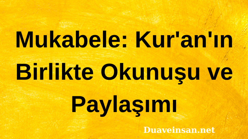 Mukabele: Kur'an'ın Birlikte Okunuşu ve Paylaşımı