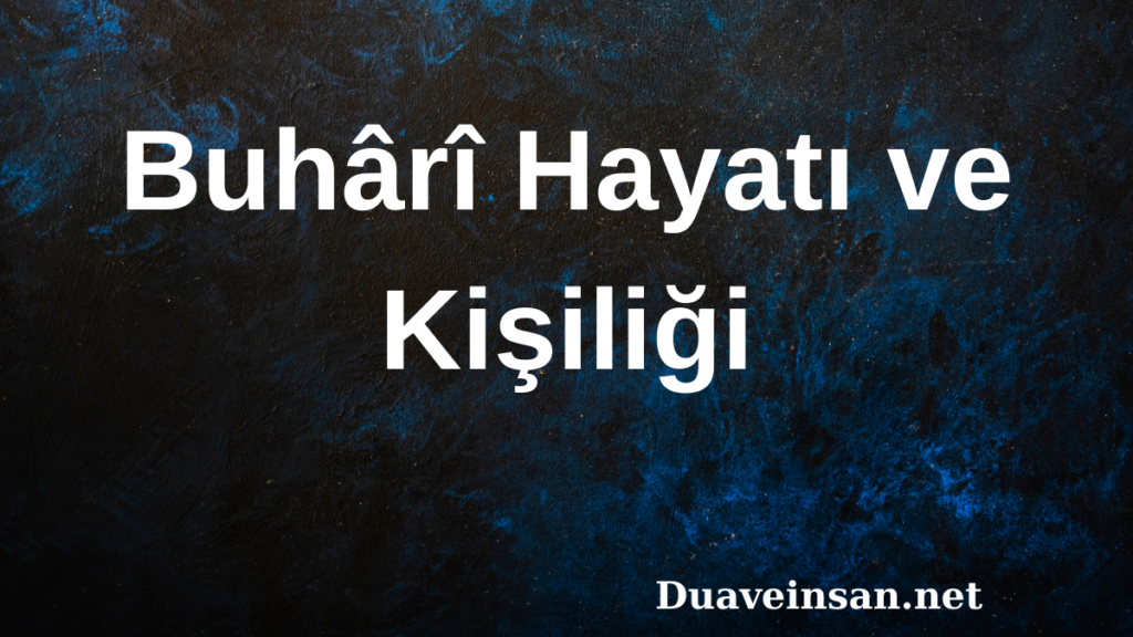 Buhârî Hayatı ve Kişiliği