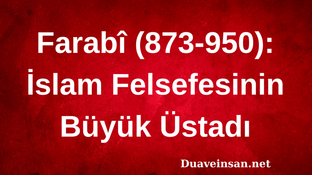 Farabî (873-950): İslam Felsefesinin Büyük Üstadı