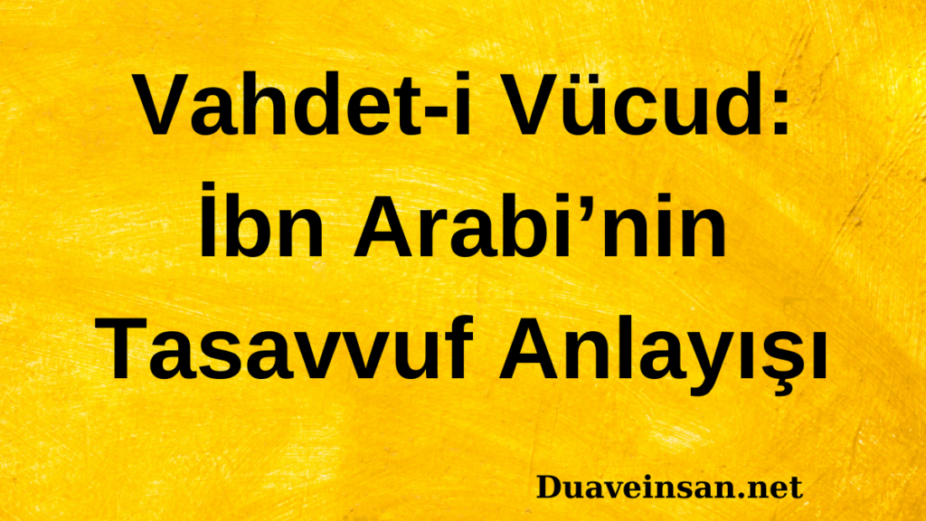 Vahdet-i Vücud: İbn Arabi’nin Tasavvuf Anlayışı