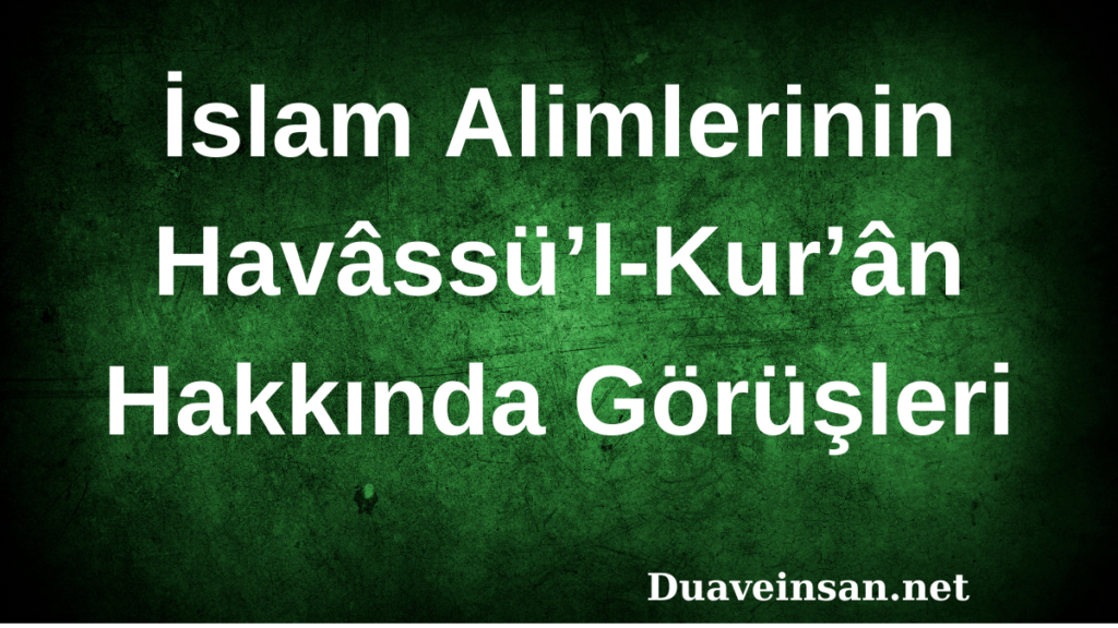 İslam Alimlerinin Havâssü’l-Kur’ân Hakkında Görüşleri