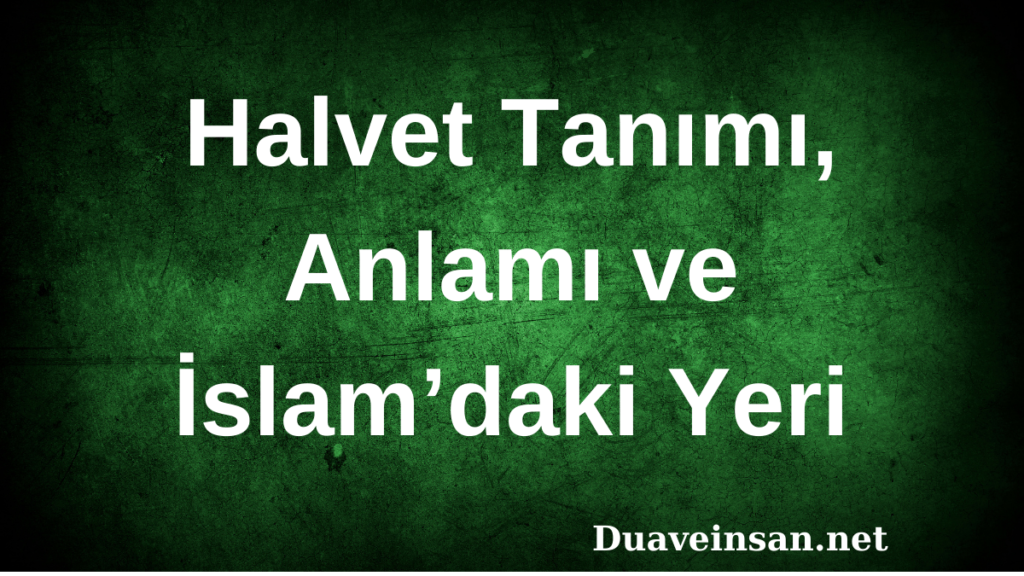 Halvet Tanımı, Anlamı ve İslam’daki Yeri