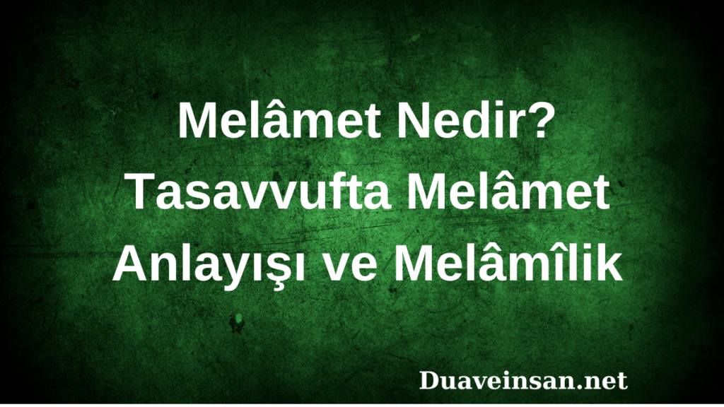 Melâmet Nedir? Tasavvufta Melâmet Anlayışı ve Melâmîlik