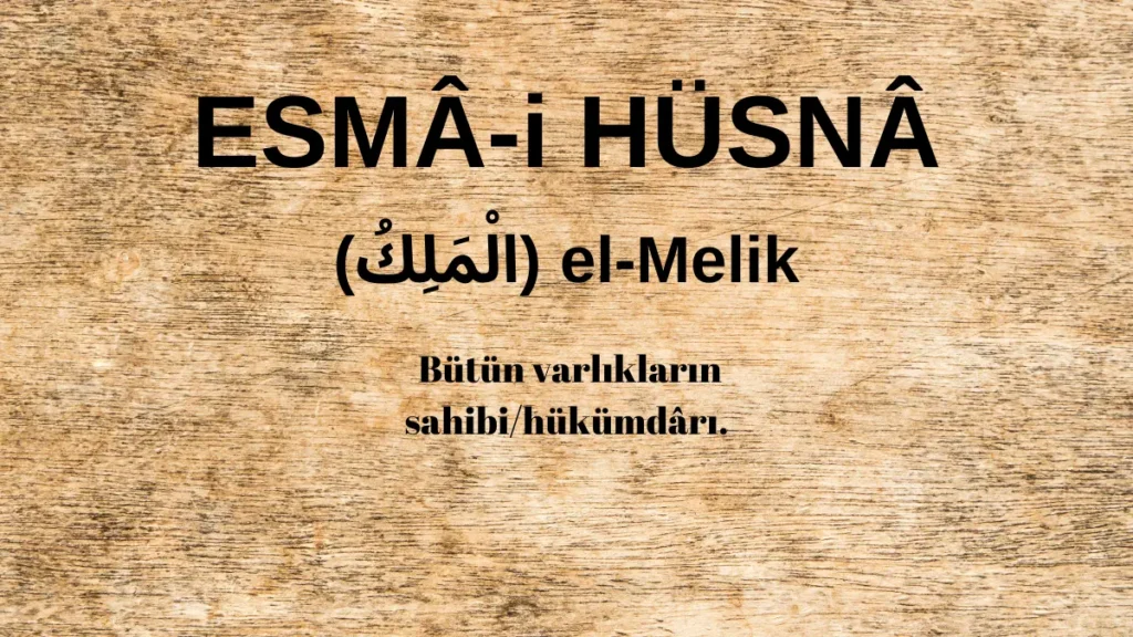 Esmaü’l Hüsna el-Melik (الْمَلِكُ) İsm-i Şerifi Fazilet ve Anlamı