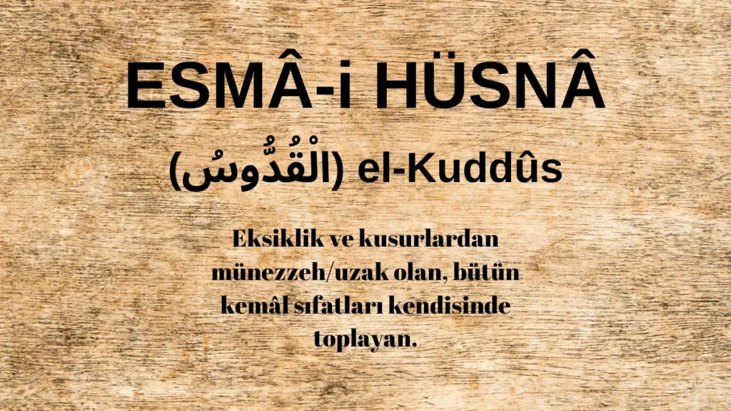 Esmaü’l Hüsna el-Kuddûs (الْقُدُّوسُ) İsm-i Şerifi Fazilet ve Anlamı