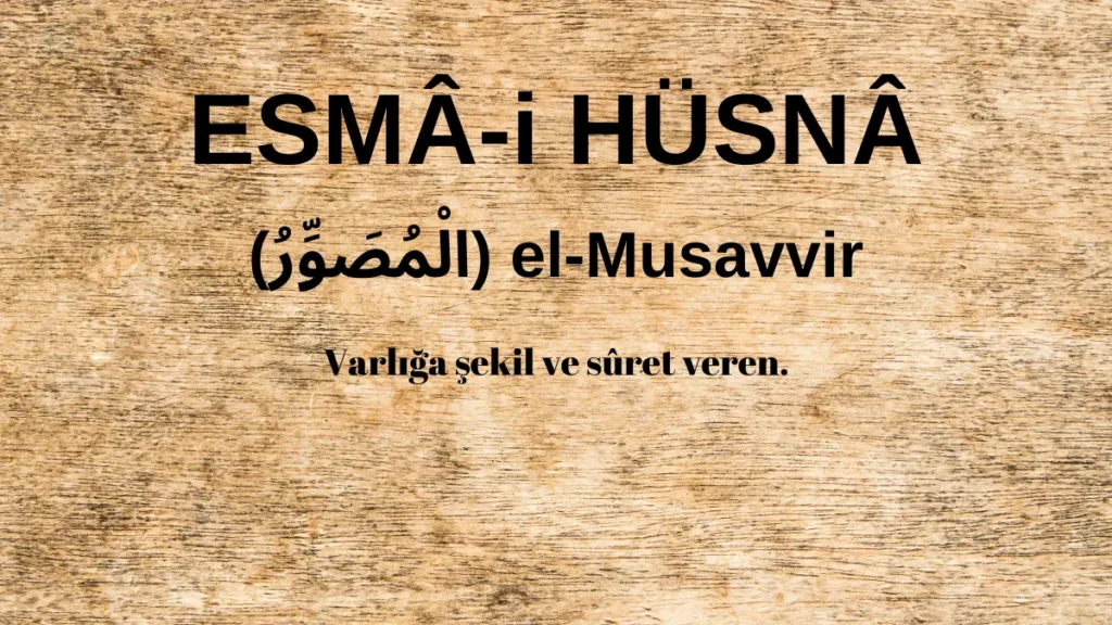 Esmaü’l Hüsna el-Musavvir (الْمُصَوِّرُ) İsm-i Şerifi Fazilet ve Anlamı