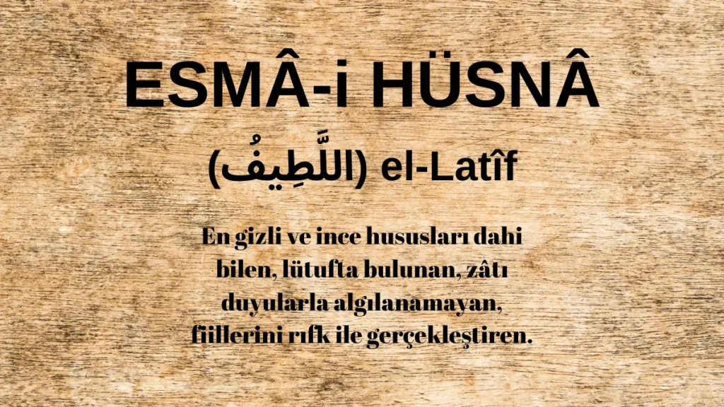 Esmaü’l Hüsna el-Latîf (اللَّطِيفُ) İsm-i Şerifi Fazilet ve Anlamı