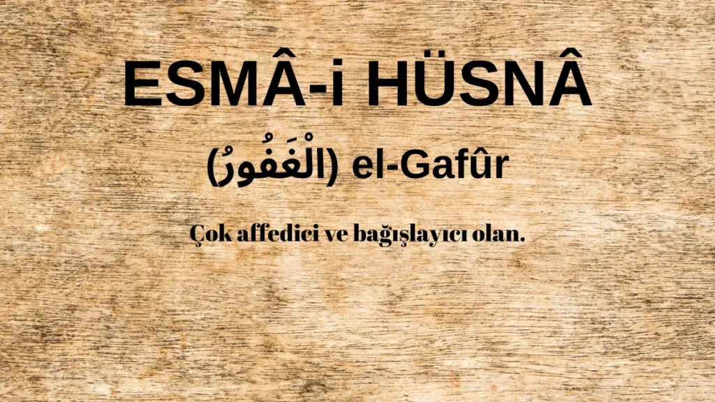 Esmaü’l Hüsna el-Gafûr (الْغَفُورُ) İsm-i Şerifi Fazilet ve Anlamı