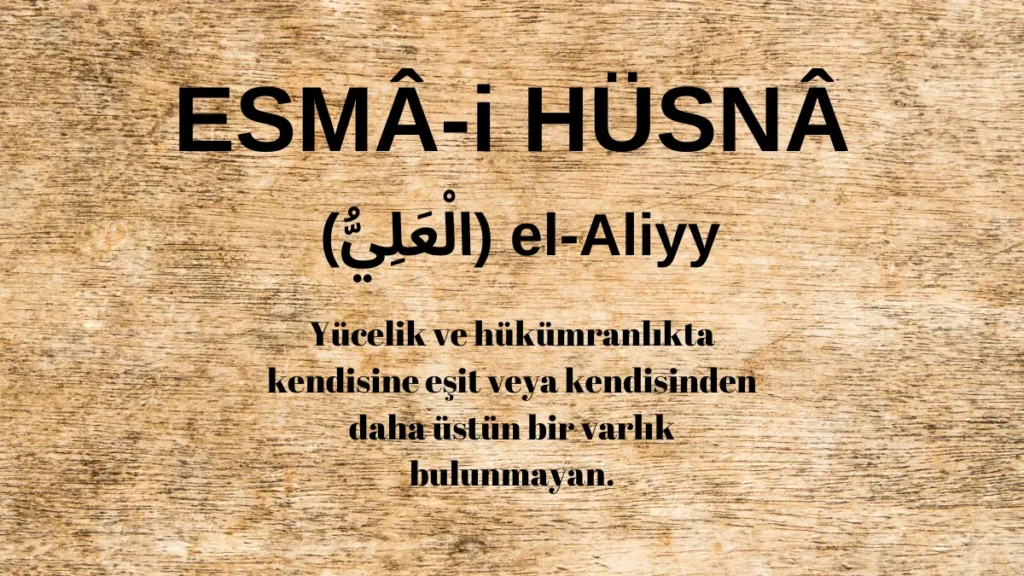 Esmaü’l Hüsna el-Aliyy (الْعَلِيُّ) İsm-i Şerifi Fazilet ve Anlamı