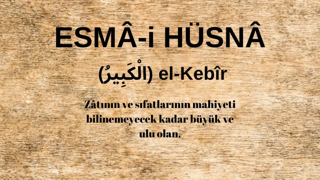 Esmaü’l Hüsna el-Kebîr (الْكَبِيرُ) İsm-i Şerifi Fazilet ve Anlamı