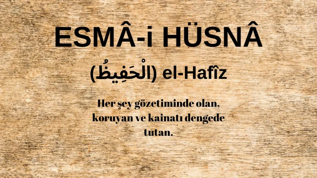 Esmaü’l Hüsna el-Hafîz (الْحَفِيظُ) İsm-i Şerifi Fazilet ve Anlamı