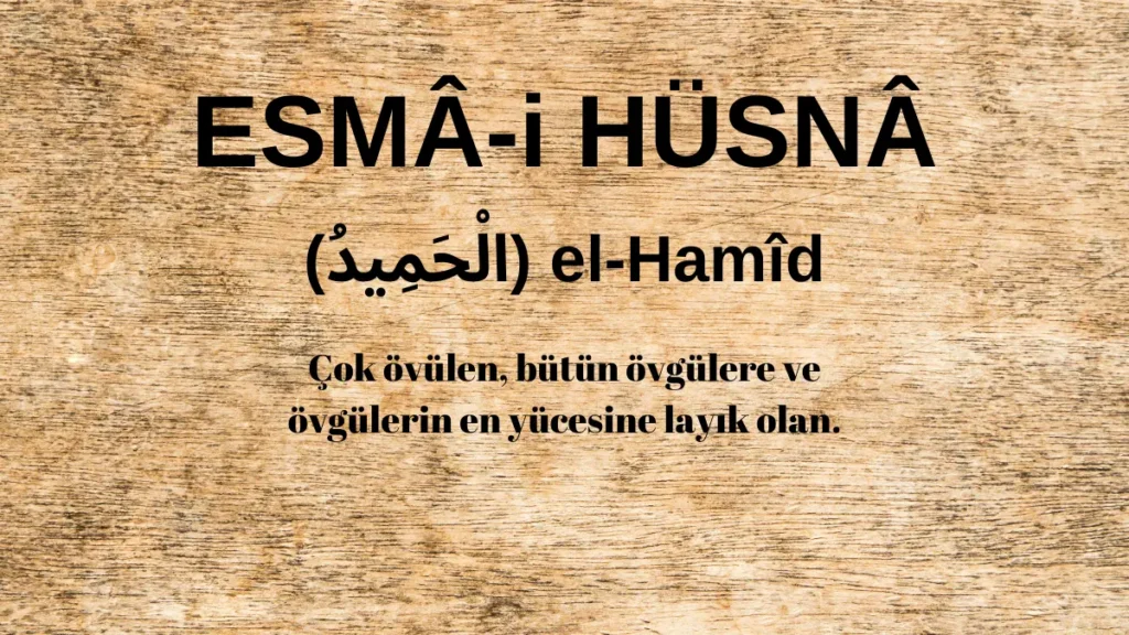 Esmaü’l Hüsna el-Hamîd (الْحَمِيدُ) İsm-i Şerifi Fazilet ve Anlamı