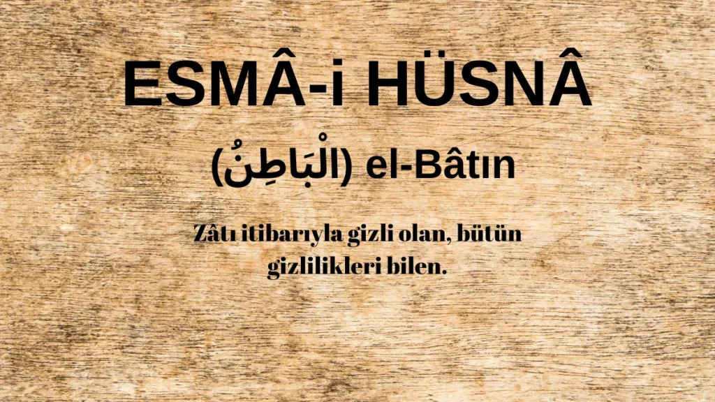 Esmaü’l Hüsna el-Bâtın (الْبَاطِنُ) İsm-i Şerifi Fazilet ve Anlamı