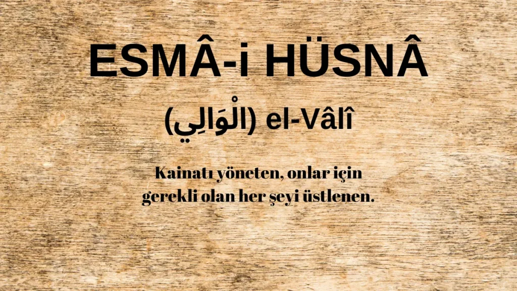 Esmaü’l Hüsna el-Vâlî (الْوَالِي) İsm-i Şerifi Fazilet ve Anlamı