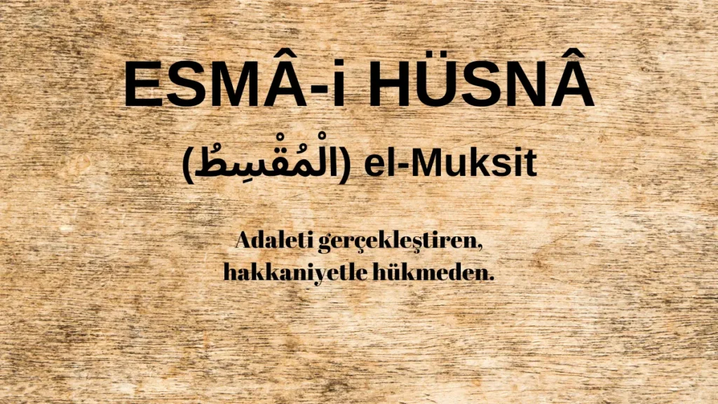 Esmaü’l Hüsna el-Muksit (الْمُقْسِطُ) İsm-i Şerifi Fazilet ve Anlamı