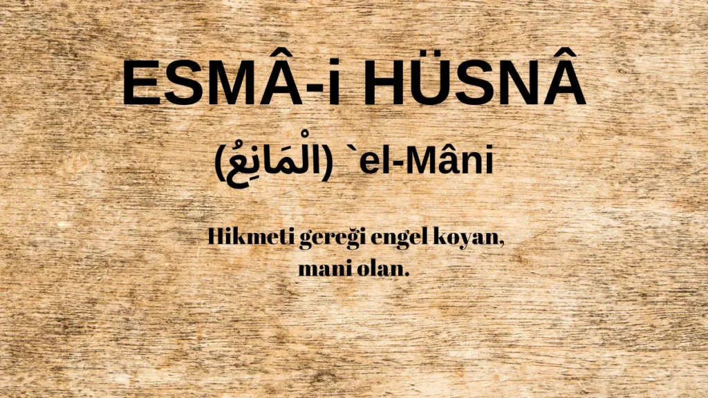 Esmaü’l Hüsna el-Mâni (الْمَانِعُ) İsm-i Şerifi Fazilet ve Anlamı