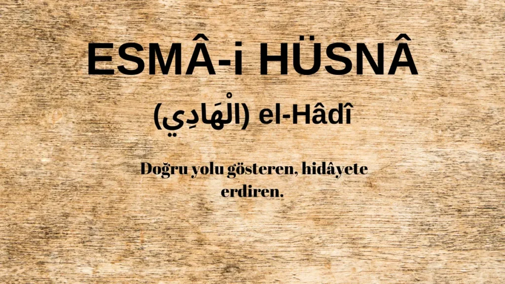 Esmaü’l Hüsna el-Hâdî (الْهَادِي) İsm-i Şerifi Fazilet ve Anlamı